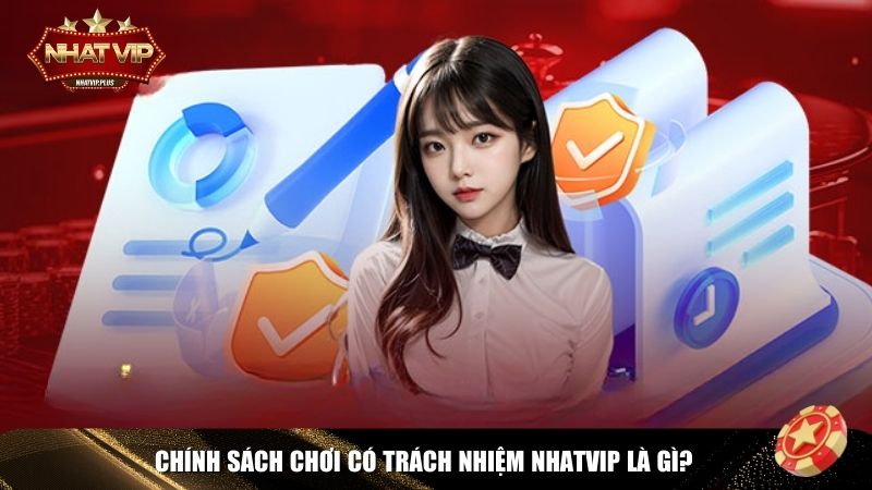 choi co trach nhiem nhatvip la gi Khái niệm chính sách chơi có trách nhiệm tại Nhatvip