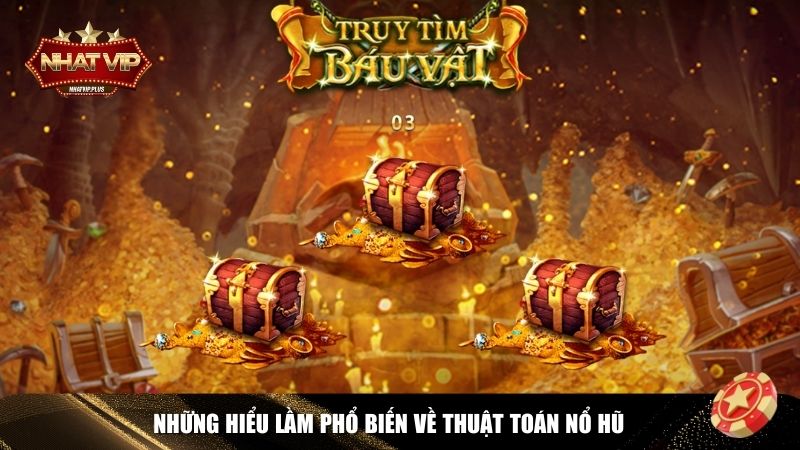hieu lam thuat toan no hu Hiểu lầm về thuật toán nổ hũ game Nhatvip